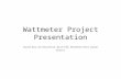 Wattmeter Project Presentation David Box, Ali Alsuliman, Buck Fife, Matthew Kent, Dylan Brams.