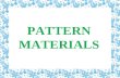 PATTERN MATERIALS 1. Patterns material The pattern is made from the following materials. Wood Metal Plastic Plaster Wax. 2.