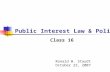 Public Interest Law & Policy Class 16 Ronald W. Staudt October 23, 2007.