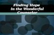 Finding Hope in the Wonderful Counselor. Introduction  hope = the anxious anticipation of good  Romans 8:24 For in hope we have been saved, but hope.