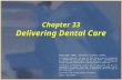 Copyright 2003, Elsevier Science (USA). All rights reserved. Chapter 33 Delivering Dental Care Copyright 2003, Elsevier Science (USA). All rights reserved.