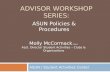 ADVISOR WORKSHOP SERIES: ASUN / Student Activities Center Molly McCormack, M.Ed. Asst. Director Student Activities – Clubs & Organizations ASUN Policies.
