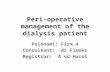 Peri-operative management of the dialysis patient Pelonomi: Firm 4 Consultant: dr Flooks Registrar: A vd Horst.