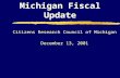 Michigan Fiscal Update Citizens Research Council of Michigan December 13, 2001 Citizens Research Council of Michigan December 13, 2001.