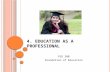 4. E DUCATION AS A P ROFESSIONAL FED 300 Foundation of Education.