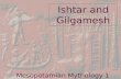Ishtar and Gilgamesh Mesopotamian Mythology 1. Mesopotamian Societies Sumerians first major civilization (3000 BCE) non-Semitic people /language Uruk