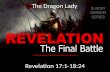 Revelation 17:1-18:24 The Dragon Lady. I.The Great Harlot/Scarlet Beast.