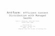 Antfarm: Efficient Content Distribution with Managed Swarms Ryan S. Peterson, Emin Gun Sirer USENIX NSDI 2009 Presented by: John Otto, Hongyu Gao 2009.