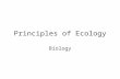 Principles of Ecology Biology. What is Ecology? –What is the lowest level of organization that most ecologists study? –What name is given to several organisms.