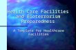 Health Care Facilities and Bioterrorism Preparedness A Template for Healthcare Facilities.
