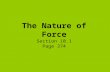 The Nature of Force Section 10.1 Page 374. Objectives for 10.1  Describe what a force is.  Know that a force is described with both direction and magnitude.