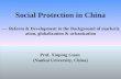 Social Protection in China ---- Reform & Development in the Background of marketization, globalization & urbanization Prof. Xinping Guan (Nankai University,