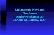 Melanocytic Nevi and Neoplasms Andrew’s chapter 30 JoAnne M. LaRow, D.O.