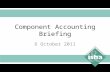 Component Accounting Briefing 6 October 2011 1. Background 2.