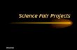 4/22/2015 Science Fair Projects. 4/22/2015 Topic Select a topic that can be answered only by you experimenting Write your topic as a question to be investigated.
