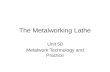 The Metalworking Lathe Unit 58 Metalwork Technology and Practice.