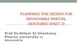 PLANNING THE DESIGN FOR REMOVABLE PARTIAL DENTURES (PART 2). Prof Dr.Ahlam El-Sharkawy Pharos university in Alexandria Pharos university in Alexandria.