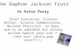 The Daphne Jackson Trust Dr Katie Perry Chief Executive, Science Writer, Science Communicator, Nuclear Physicist, or busy mum to an adorable but strong.