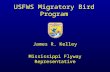 USFWS Migratory Bird Program James R. Kelley Mississippi Flyway Representative.