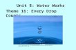 Unit 8: Water Works Theme 16: Every Drop Counts .