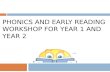 PHONICS AND EARLY READING WORKSHOP FOR YEAR 1 AND YEAR 2.