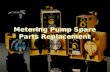 Metering Pump Spare Parts Replacement. Pump Components (Metering Pump) Pumps are supplied with a 120VAC or 240VAC power cord. Use care to ensure pump.
