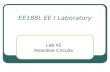 EE188L EE I Laboratory Lab #2 Resistive Circuits.
