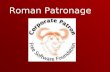 Roman Patronage. Roman society was set up as a system of patron and clients.