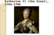 Catherine II (the Great), 1762- 1796. Young Sophie (Catherine) Born in 1729 as Sophie Friederike Auguste von Anhalt-Zerbst-Dornburg in Stettin, Prussia.