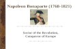 Napoleon Bonaparte (1768-1821) Savior of the Revolution, Conqueror of Europe.
