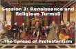 Session 3: Renaissance and Religious Turmoil The Spread of Protestantism.