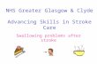 NHS Greater Glasgow & Clyde Advancing Skills in Stroke Care Swallowing problems after stroke.