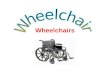 Wheelchairs. Wheelchair It is a mobility orthosis, providing appropriate support to allow maximum functional mobility. It is a combination of a postural.