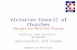 Victorian Council of Churches Emergencies Ministry Program SPIRITUAL CARE AUSTRALIA - MELBOURNE Spirituality and Trauma Compassion In Time of Crisis 1.