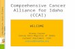 Comprehensive Cancer Alliance for Idaho Comprehensive Cancer Alliance for Idaho (CCAI) WELCOME Stacey Carson Cancer Data Registry of Idaho Current President,