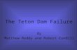 The Teton Dam Failure By Matthew Reddy and Robert Cundill.