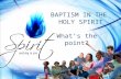 BAPTISM IN THE HOLY SPIRIT What’s the point?. BAPTISM IN THE HOLY SPIRIT IS AN ENCOUNTER WITH GOD HIMSELF IN THE PERSON OF THE HOLY SPIRIT.