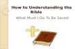 How to Understanding the Bible What Must I Do To Be Saved.