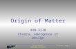 Steven Gollmer Cedarville University Universe: Page 1 HON-3230 Chance, Emergence or Design Origin of Matter.