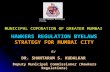 Brihan Mumbai Mahanagar Palika MUNICIPAL COPORATION OF GREATER MUMBAI HAWKERS REGULATION BYELAWS STRATEGY FOR MUMBAI CITY BY DR. SHANTARAM S. KUDALKAR.