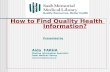 How to Find Quality Health Information? Presented by Aida FARHA Medical Information Specialist Saab Medical Library aida.farha@aub.edu.lb.