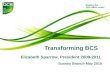 Transforming BCS Elizabeth Sparrow, President 2009-2011 Sussex Branch May 2010.