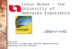 Lotus Notes - the University of Nebraska Experience Greg Gray University of Nebraska Central Administration Computing Services Network.