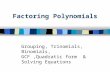 Factoring Polynomials Grouping, Trinomials, Binomials, GCF,Quadratic form & Solving Equations.