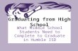 Graduating from High School What Middle School Students Need to Complete to Graduate in Humble ISD.