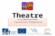Theatre VY_32_INOVACE_AJ3r0101 Jaroslava Dlabajová VY_32_INOVACE_AJ3r0101 Jaroslava Dlabajová.