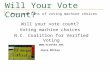 Will Your Vote Count? Will your vote count? Voting machine choices N.C. Coalition for Verified Voting  Joyce McCloy Pros and Cons of voting.