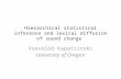Hierarchical statistical inference and lexical diffusion of sound change Vsevolod Kapatsinski University of Oregon.