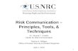 1 Risk Communication – Principles, Tools, & Techniques Dr. Vincent T. Covello Center for Risk Communication Patricia A. Milligan Office of Nuclear Security.