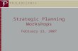 1 Strategic Planning Workshops February 23, 2007.